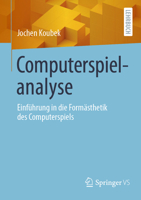 Computerspielanalyse: Einführung in die Formästhetik des Computerspiels (German Edition) 3658482834 Book Cover
