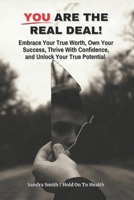 You Are The Real Deal!: Embrace Your True Worth, Own Your Success, Thrive With Confidence, and Unlock Your True Potential B0DYKRQGF5 Book Cover