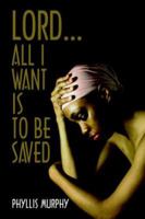 Lord, All I Want is to be Saved 1418414549 Book Cover