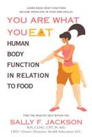 You Are What You Eat: Human Body Function in Relation to Food 1973633876 Book Cover