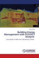 Building Energy Management with ECOTECT Analysis: Case Studies in Mild, Hot, Cold and Dry Climate 6203841277 Book Cover