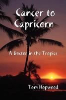 Cancer to Capricorn --- A Doctor in the Tropics 1445703246 Book Cover