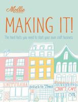 Mollie Makes: Making It!: Crafting Your Own Business 1908449187 Book Cover