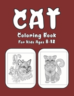Cat Coloring Book For Kids Ages 8-12: Cat Book Of A Excellent Coloring Book for boys, girls, Adults and Kids Ages 8-12 B08FP9XHDZ Book Cover
