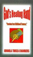 God's Healing Hand: Freedom from Childhood Traumas 0759642087 Book Cover