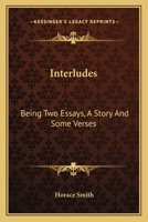 Interludes being Two Essays a Story and Some Verses 1532700598 Book Cover