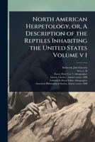 North American Herpetology, or, A Description of the Reptiles Inhabiting the United States Volume v 1 1024511227 Book Cover