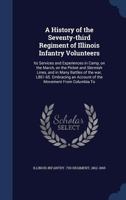 A History of the Seventy-Third Regiment of Illinois Infantry Volunteers: Its Services and Experiences in Camp, on the March, on the Picket and Skirmish Lines, and in Many Battles of the War, 1861-65 1340092263 Book Cover