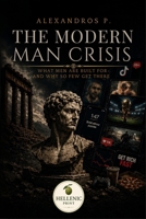 The Modern Man Crisis: What Men Are Built For — And Why So Few Get There B0H6SJ95W2 Book Cover