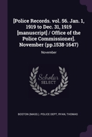 [Police Records. vol. 56. Jan. 1, 1919 to Dec. 31, 1919 [manuscript] / Office of the Police Commissioner]. November (pp.1538-1647): November 1378145909 Book Cover