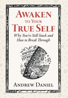 Awaken to Your True Self: Why You're Still Stuck and How to Break Through 1953617034 Book Cover