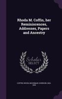 Rhoda M. Coffin, Her Reminiscences, Addresses, Papers and Ancestry (Classic Reprint) B000J146AU Book Cover