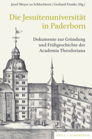 Die Jesuitenuniversitat in Paderborn: Dokumente Zur Grundung Und Fruhgeschichte Der Academia Theodoriana. Unter Mitwirkung Von Gerhard Franke, Mit ... Geschichte, 87) 3506760467 Book Cover