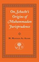 On Schacht's Origins of Muhammadan Jurisprudence 0946621462 Book Cover