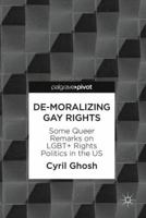 de-Moralizing Gay Rights: Some Queer Remarks on Lgbt+ Rights Politics in the Us 3319788396 Book Cover
