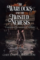 The Warlocks and the Twisted Nemesis: Concentric Ecclesiastical Mythics B0BSRJM8M5 Book Cover