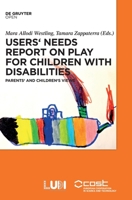 Users' Needs Report on Play for Children with Disabilities: Parents' and Children's Views 3110537451 Book Cover