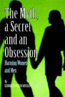 A Myth, a Secret and an Obsession - Harming Women and Men 097795790X Book Cover