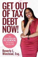 Get Out of Tax Debt Now!: The Taxpayer Playbook for Dealing with the IRS B0GSXLCQ6T Book Cover