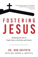 Fostering Jesus: Answering the Call to Foster Care in the Home and Church 1664299475 Book Cover