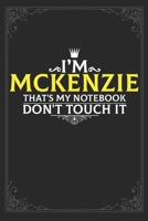 I'm Mckenzie that's my notebook don't touch it: Lined notebook / Journal Gift, 121 pages Soft Cover, Matte finish / best gift for Mckenzie 1651149968 Book Cover