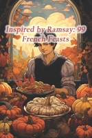Inspired by Ramsay: 99 French Feasts B0CQ8F5VM1 Book Cover