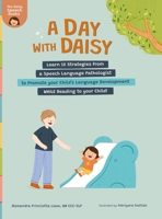 A Day with Daisy: Learn 10 Strategies from a Speech Language Pathologist to Promote your Child's Language Development WHILE Reading to your Child! (The Daisy Speech Books) B0DWDM4CL6 Book Cover