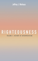 Righteousness: Volume 1: History of Interpretation 1666738018 Book Cover