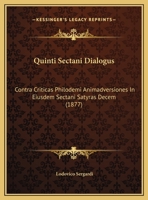 Quinti Sectani Dialogus: Contra Criticas Philodemi Animadversiones In Eiusdem Sectani Satyras Decem 1162288922 Book Cover