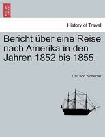Bericht über eine Reise nach Amerika in den Jahren 1852 bis 1855. 1241456704 Book Cover