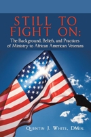 Still to Fight On: The Background, Beliefs, and Practices of Ministry to African American Veterans B0CJXCRKFQ Book Cover