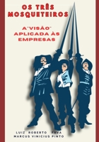 OS TRÊS MOSQUETEIROS: A “VISÃO” APLICADA ÀS EMPRESAS (Empreendedorismo - Você gestor da sua carreira) (Portuguese Edition) B0CYZXCBK5 Book Cover