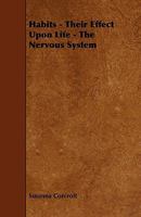 Habits - Their Effect Upon Life - The Nervous System 1444625241 Book Cover