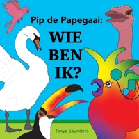 Pip de Papegaai: Wie ben ik?: Samen met jonge kinderen nieuwe spraakklanken en vroege communicatievaardigheden oefenen 1913968855 Book Cover