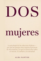 Dos mujeres: La psicología de las relaciones lésbicas — por qué las parejas entre mujeres funcionan de otra manera y lo que la ciencia dice sobre el ... el conflicto y la intimidad (Spanish Edition) B0GYS15PKQ Book Cover