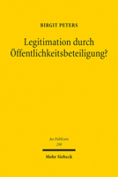 Legitimation Durch ?ffentlichkeitsbeteiligung? : Die ?ffentlichkeitsbeteiligung Am Verwaltungsverfahren Unter Dem Einfluss Internationalen und Europ?ischen Rechts 3161591607 Book Cover