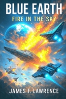 Blue Earth Fire In The Sky: Science Fiction (Into the Cosmos Series) B0FLKDNWKV Book Cover