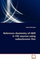 Reference dosimetry of HDR Ir-192 sources using radiochromic film 3639360656 Book Cover
