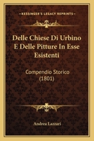 Delle Chiese Di Urbino E Delle Pitture In Esse Esistenti: Compendio Storico (1801) 1160421927 Book Cover