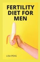 Fertility Diet for Men: Eаѕу аnd Dеlісіоuѕ Rесіреѕ tо Hеlр Yоu Suссееd with 30-Dау Dіеt Meal Plan B09BGPDWP9 Book Cover