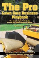 The Pro Lawn Care Business Playbook.: Tips And Strategies To Help You Succeed In A Highly Competitive Market. 149360130X Book Cover