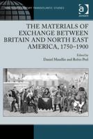 The Materials of Exchange Between Britain and North East America, 1750-1900 1409462439 Book Cover