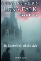 Die Dunkelheit erhebt sich (Schattenjägerin Lena Falk 13): Urban-Fantasy-Mystery in Europa - Der Schleier der Mythen (German Edition) B0GHZ3CXYT Book Cover