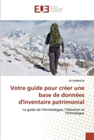 Votre guide pour créer une base de données d'inventaire patrimonial: Le guide de l’Archéologue, l’Historien et l’Ethnologue 6139567432 Book Cover