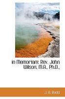 in Memoriam: Rev. John Wilson, M.A., Ph.D., 1110482477 Book Cover