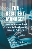 The Resilient Manager: How to Bounce Back from Setbacks and Thrive in Adversity B0CGL4FZFT Book Cover