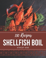 150 Shellfish Boil Recipes: A Shellfish Boil Cookbook You Will Love B08P4TGTRH Book Cover