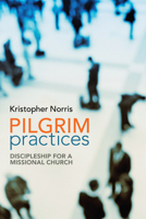 Pilgrim Practices: Discipleship for a Missional Church 161097865X Book Cover