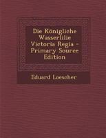 Die Königliche Wasserlilie Victoria Regia B0BMGT73S1 Book Cover