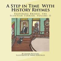 A Step in Time with History Rhymes: Featuring Brodie, the Scottish Terrier: Volume II 1545427380 Book Cover
